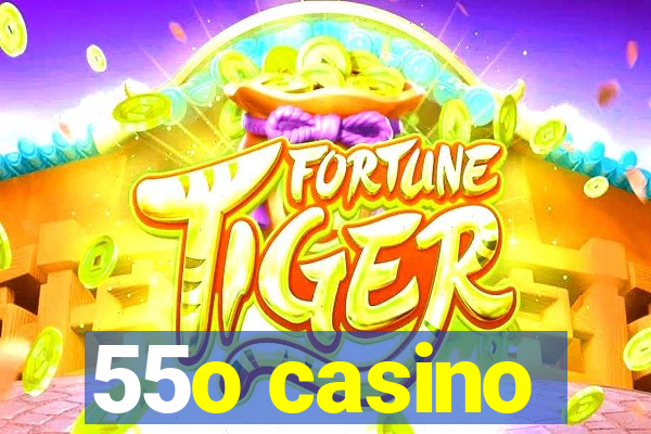 55o casino